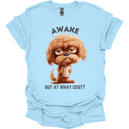 Awake But At What Cost 18 T Shirt Gift For Dog Lover