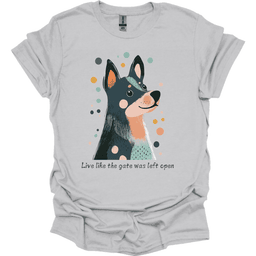Blue Heeler Live Like The Gate Was Left Open T Shirt Gift For Dog Lover