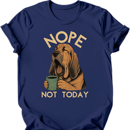 Bloodhound Not Today T Shirt Gift For Dog Lover