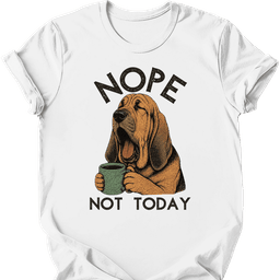 Bloodhound Not Today T Shirt Gift For Dog Lover