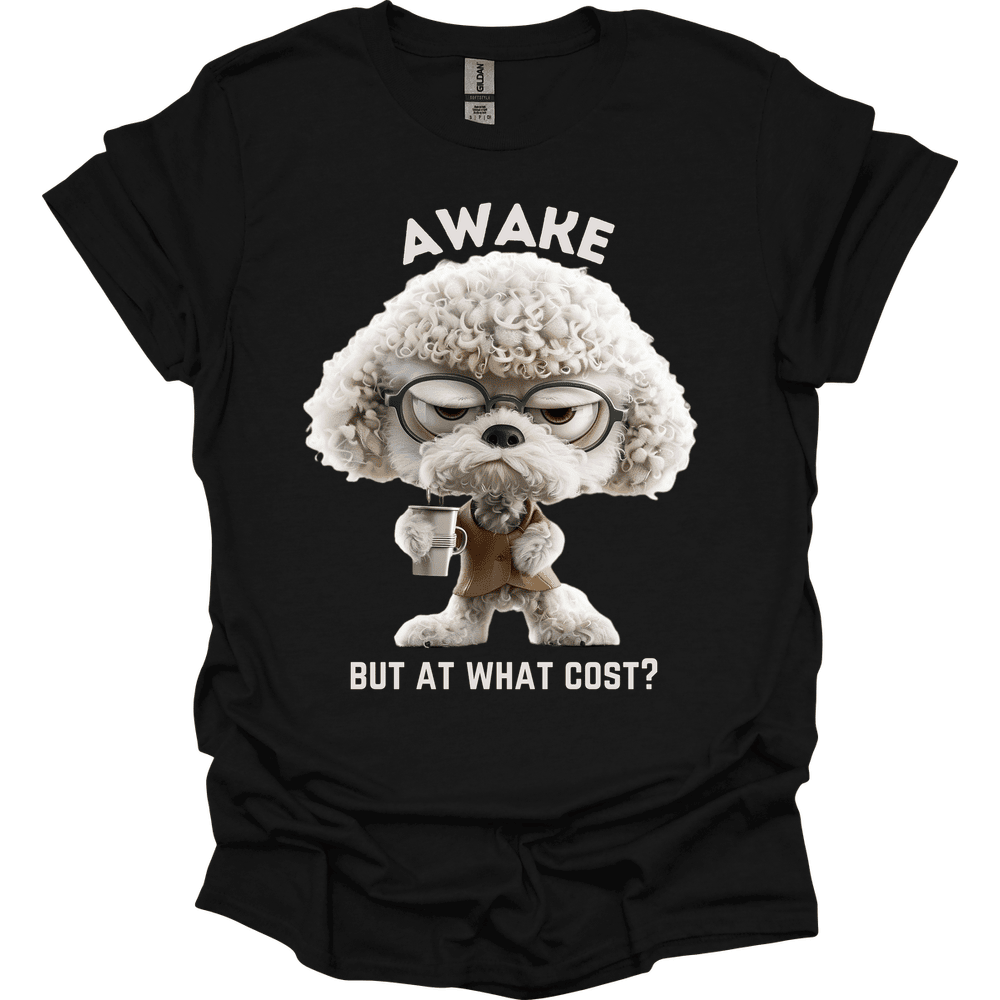 Awake But At What Cost 24 T Shirt Gift For Dog Lover