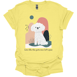 Bichon Frise Live Like The Gate Was Left Open T Shirt Gift For Dog Lover