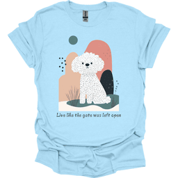 Bichon Frise Live Like The Gate Was Left Open T Shirt Gift For Dog Lover