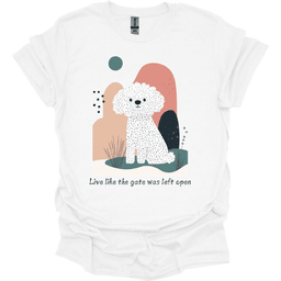 Bichon Frise Live Like The Gate Was Left Open T Shirt Gift For Dog Lover
