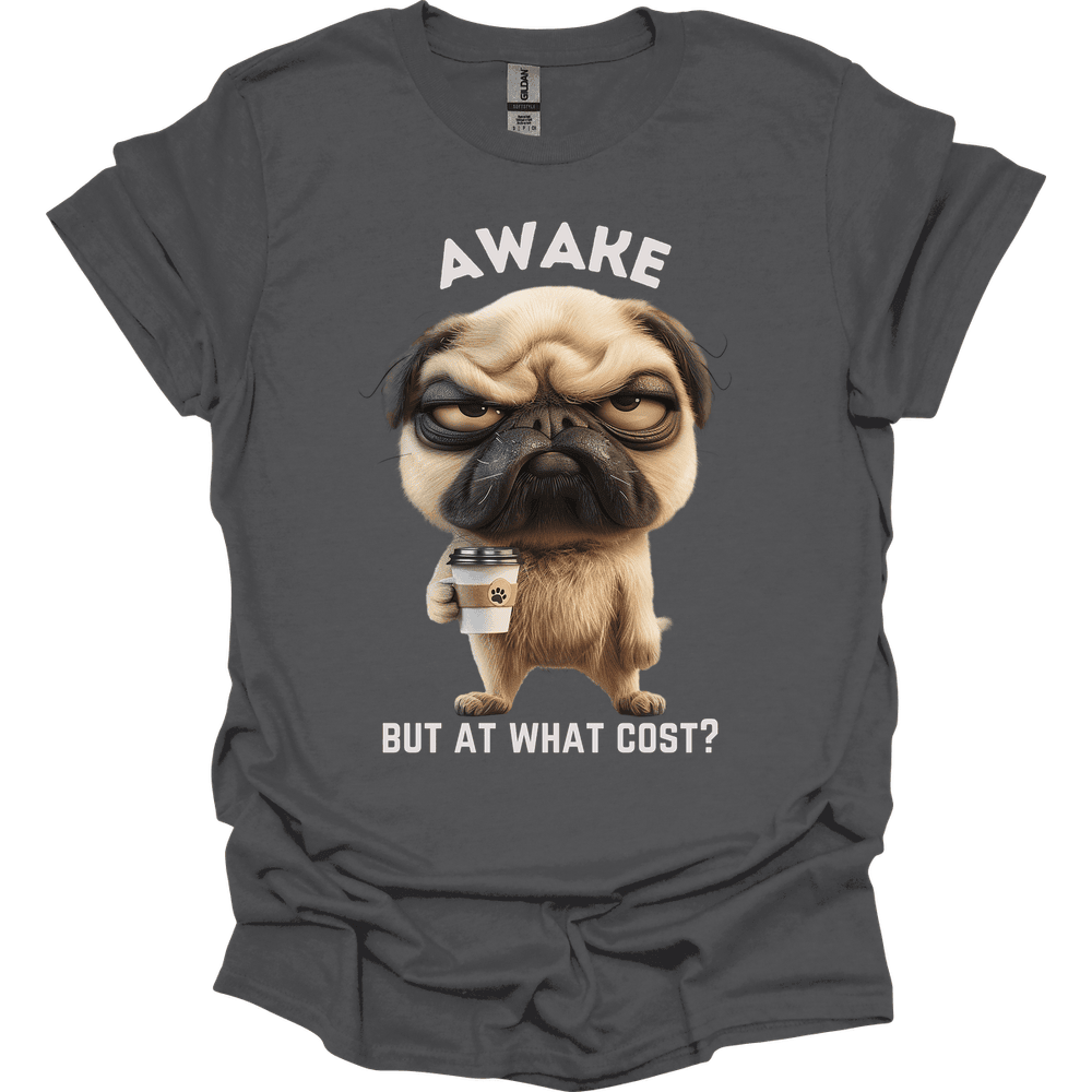 Awake But At What Cost 15 T Shirt Gift For Dog Lover