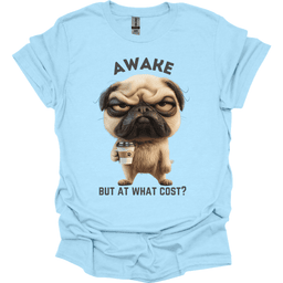 Awake But At What Cost 15 T Shirt Gift For Dog Lover