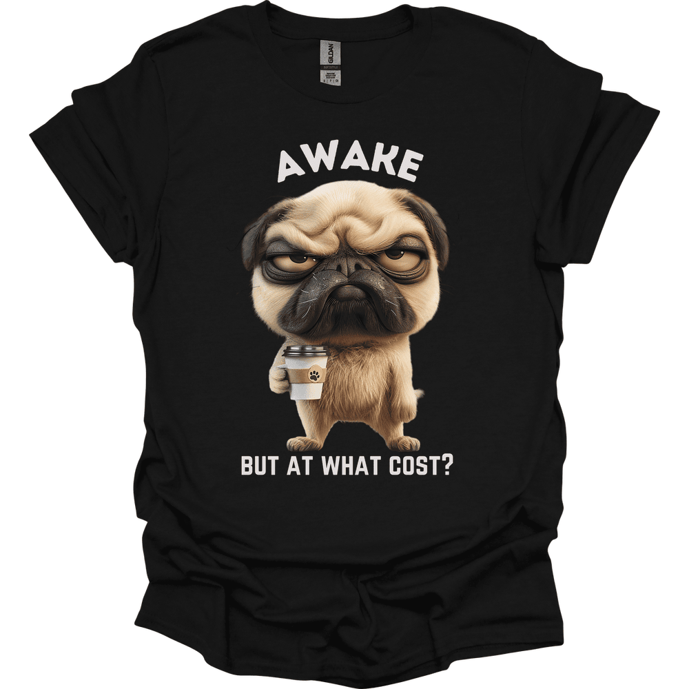 Awake But At What Cost 15 T Shirt Gift For Dog Lover