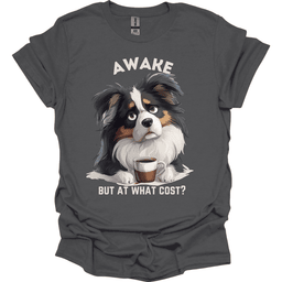 Awake But At What Cost 3 T Shirt Gift For Dog Lover