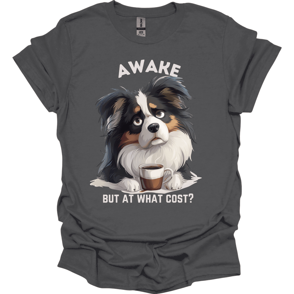 Awake But At What Cost 3 T Shirt Gift For Dog Lover
