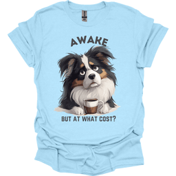 Awake But At What Cost 3 T Shirt Gift For Dog Lover