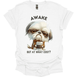 Awake But At What Cost 27 T Shirt Gift For Dog Lover