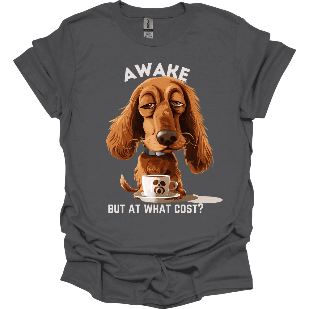 Awake But At What Cost 8 T Shirt Gift For Dog Lover