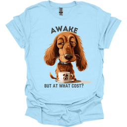 Awake But At What Cost 8 T Shirt Gift For Dog Lover