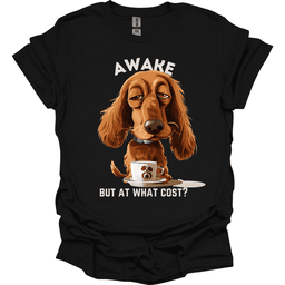 Awake But At What Cost 8 T Shirt Gift For Dog Lover