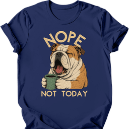 Bulldog Not Today T Shirt Gift For Dog Lover
