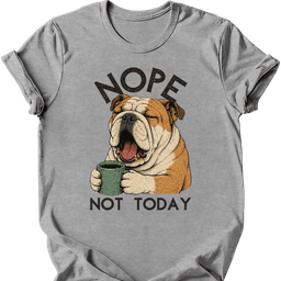 Bulldog Not Today T Shirt Gift For Dog Lover