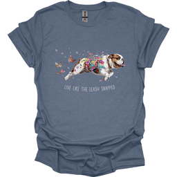 Bulldog Live Like The Leash Snapped T Shirt Gift For Dog Lover