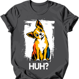 Chihuahua Huh Dog T Shirt Gift For Dog Lover