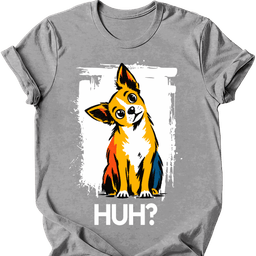 Chihuahua Huh Dog T Shirt Gift For Dog Lover