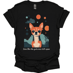 Chihuahua Live Like The Gate Was Left Open T Shirt Gift For Dog Lover