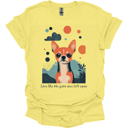 Chihuahua Live Like The Gate Was Left Open T Shirt Gift For Dog Lover