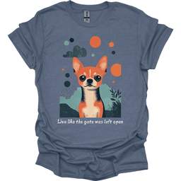 Chihuahua Live Like The Gate Was Left Open T Shirt Gift For Dog Lover