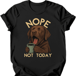 Chocolate Labrador Not Today T Shirt Gift For Dog Lover