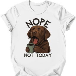 Chocolate Labrador Not Today T Shirt Gift For Dog Lover