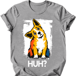 Corgi Huh Dog T Shirt Gift For Dog Lover