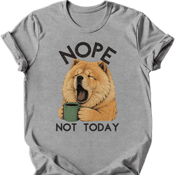 Chow Chow Not Today T Shirt Gift For Dog Lover