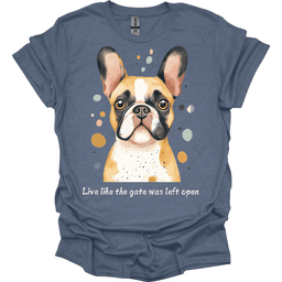 Bulldog Live Like The Gate Was Left Open T Shirt Gift For Dog Lover
