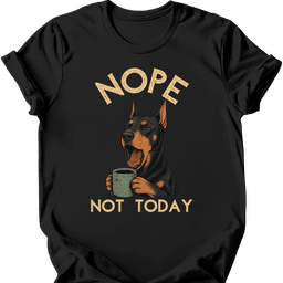 Doberman Not Today T Shirt Gift For Dog Lover