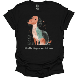 Dachshund Live Like The Gate Was Left Open T Shirt Gift For Dog Lover