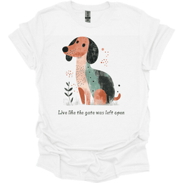 Dachshund Live Like The Gate Was Left Open T Shirt Gift For Dog Lover