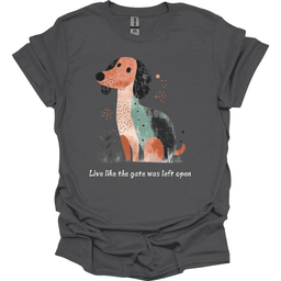 Dachshund Live Like The Gate Was Left Open T Shirt Gift For Dog Lover
