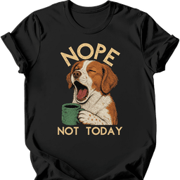 Brittany Spaniel Not Today T Shirt Gift For Dog Lover