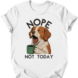 Brittany Spaniel Not Today T Shirt Gift For Dog Lover