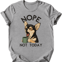 Chihuahua Not Today T Shirt Gift For Dog Lover