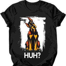 Doberman Huh Dog T Shirt Gift For Dog Lover