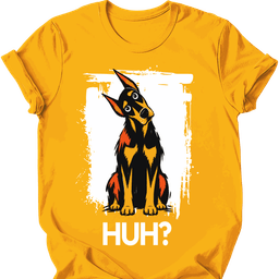 Doberman Huh Dog T Shirt Gift For Dog Lover