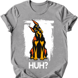 Doberman Huh Dog T Shirt Gift For Dog Lover