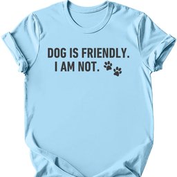 Dog Is Friendly I Am Not T Shirt Gift For Dog Lover