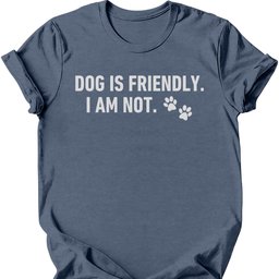 Dog Is Friendly I Am Not T Shirt Gift For Dog Lover
