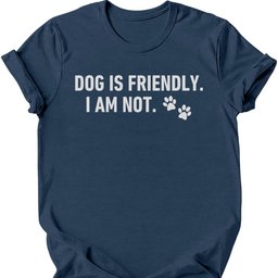 Dog Is Friendly I Am Not T Shirt Gift For Dog Lover