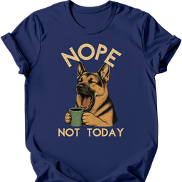 German Shepherd Not Today T Shirt Gift For Dog Lover