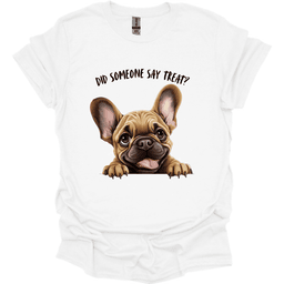French Bulldog Did Someone Say Treat T Shirt Gift For Dog Lover