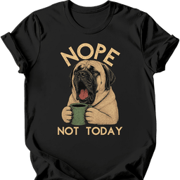 Mastiff Not Today T Shirt Gift For Dog Lover