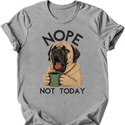 Mastiff Not Today T Shirt Gift For Dog Lover