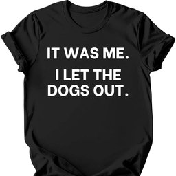 IT Was Me I Let The Dogs Out T Shirt Gift For Dog Lover