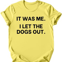 IT Was Me I Let The Dogs Out T Shirt Gift For Dog Lover